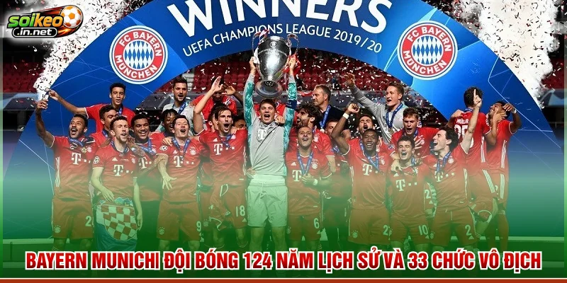 Bayern Munich| Đội Bóng 124 Năm Lịch Sử Và 33 Chức Vô Địch