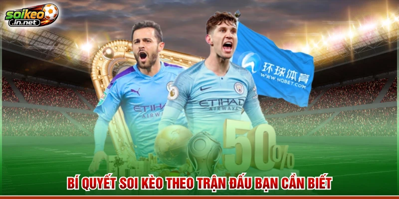 Bí quyết soi kèo theo trận đấu bạn cần biết