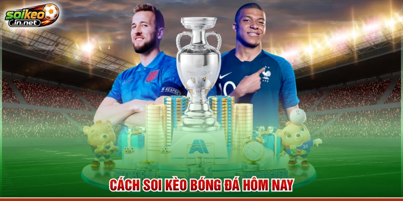 Cách soi kèo bóng đá hôm nay