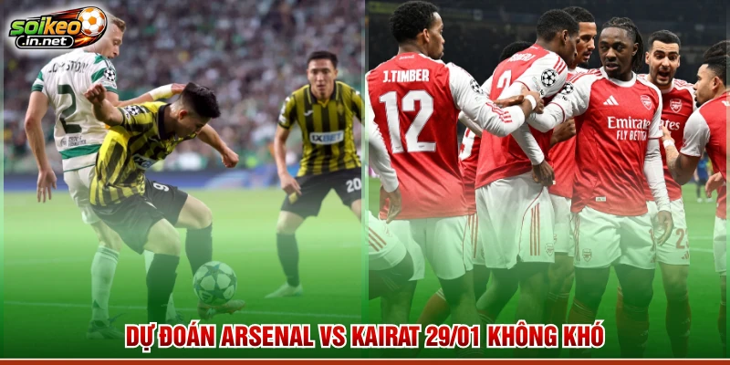 Dự đoán Arsenal vs Kairat 29/01 không khó