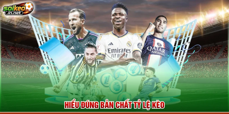 Hiểu đúng bản chất tỷ lệ kèo