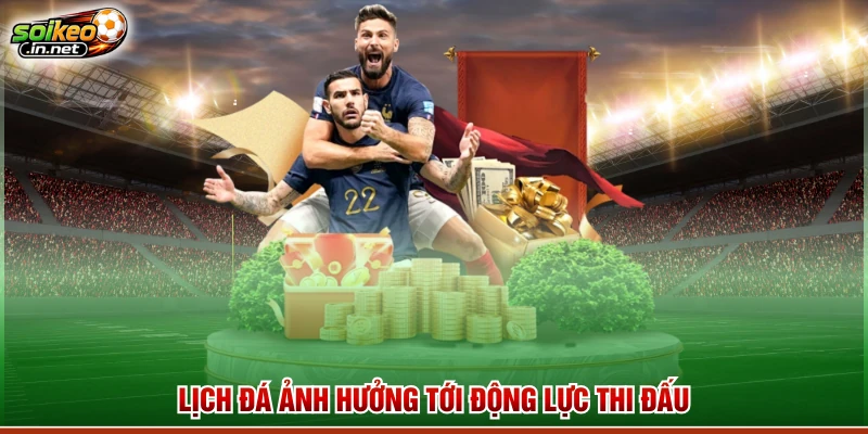 Lịch đá ảnh hưởng tới động lực thi đấu