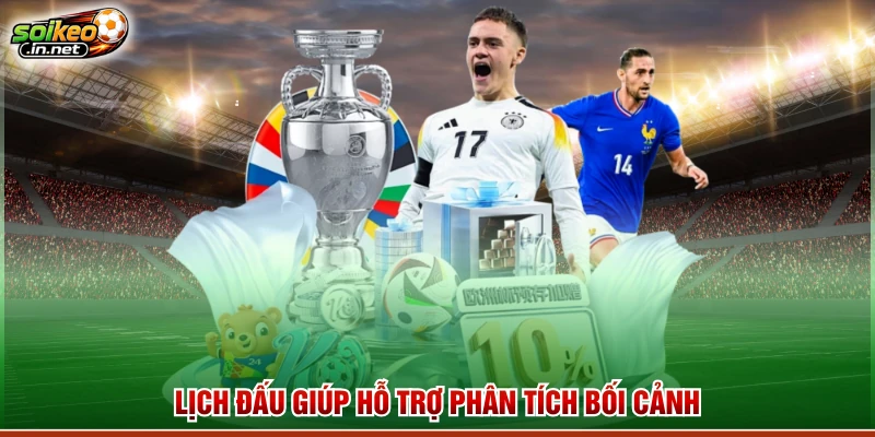 Lịch đấu giúp hỗ trợ phân tích bối cảnh