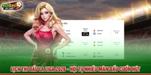 Lịch Thi Đấu La Liga 2026 - Hội Tụ Nhiều Màn Đấu Cuốn Hút