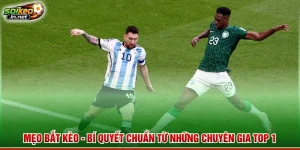 Mẹo Bắt Kèo - Bí Quyết Chuẩn Từ Những Chuyên Gia Top 1