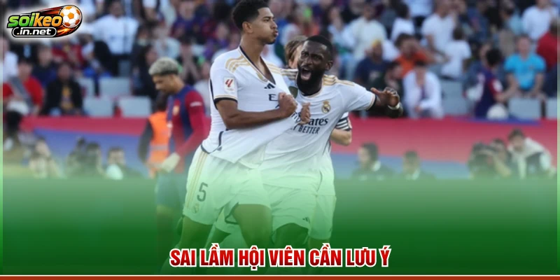 Sai lầm hội viên cần lưu ý