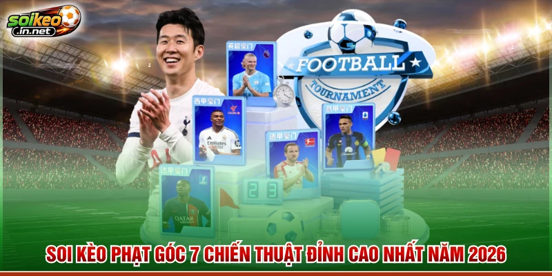 Soi Kèo Phạt Góc 7 Chiến Thuật Đỉnh Cao Nhất Năm 2026