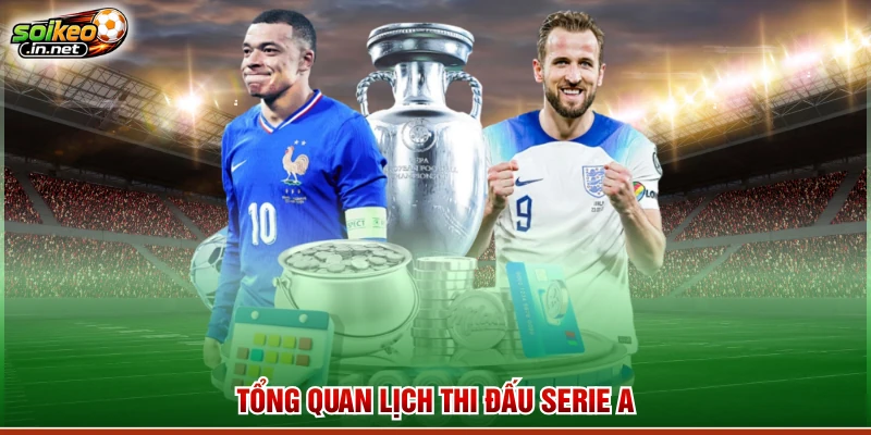 Tổng quan lịch thi đấu Serie A