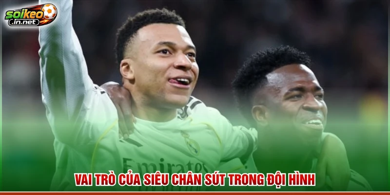 Vai trò của siêu chân sút trong đội hình