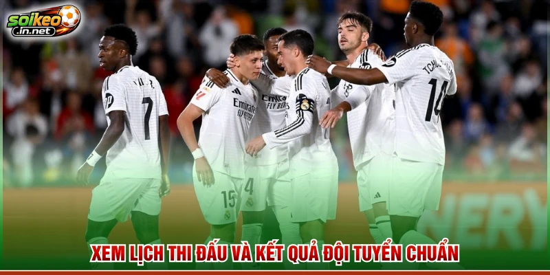 Xem lịch thi đấu và kết quả đội tuyển chuẩn