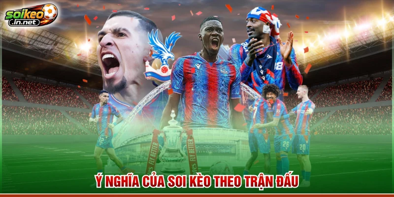 Ý nghĩa của soi kèo theo trận đấu